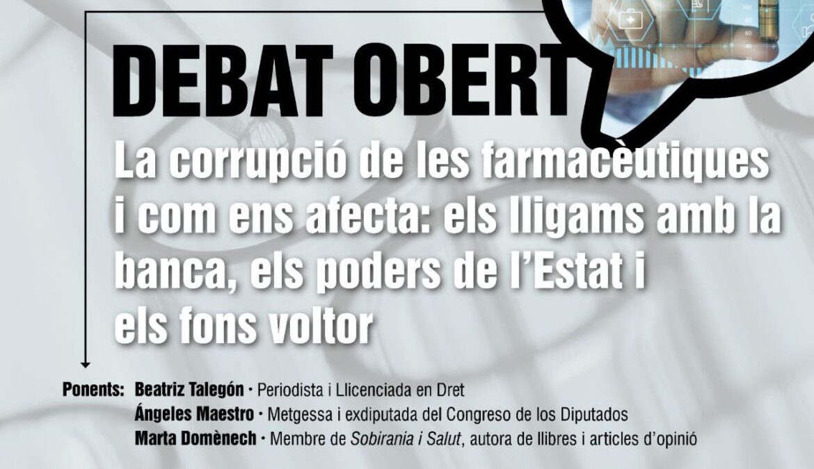 Debat Obert “La corrupció de les farmacèutiques i com ens afecta: els lligams amb la banca, els poders de l’Estat i els fons voltor.”