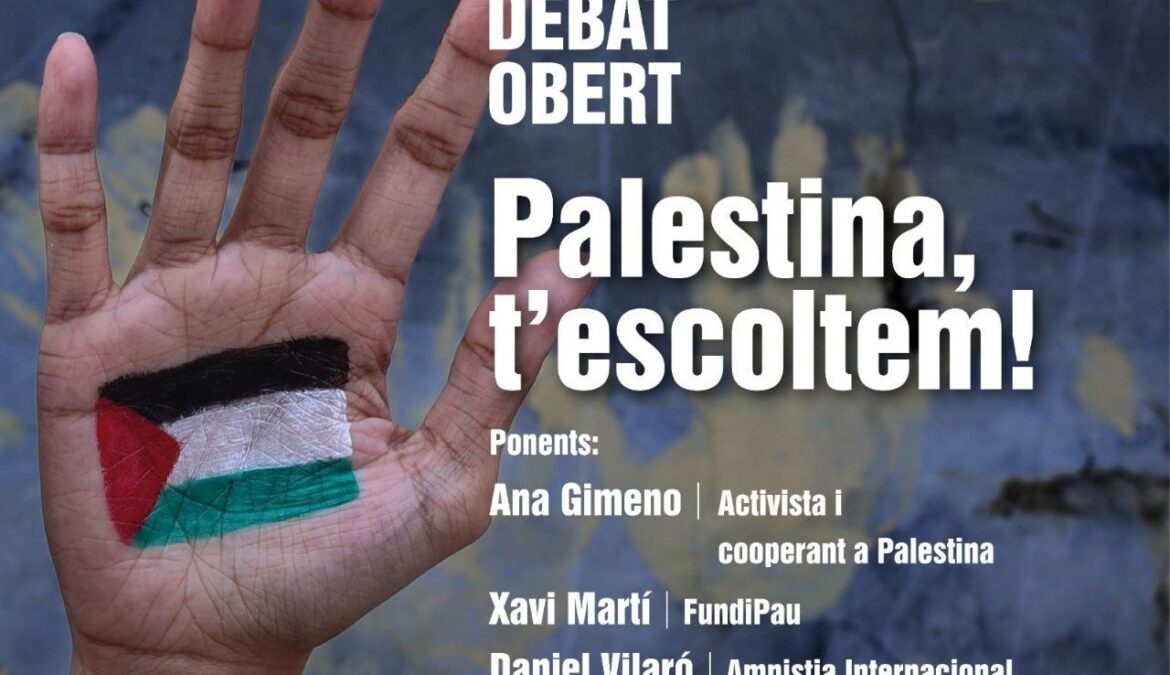 Debat obert “Palestina, t’escoltem!” Debat obert “Palestina, t’escoltem!”